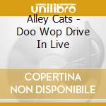 Alley Cats - Doo Wop Drive In Live cd