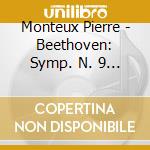 Monteux Pierre - Beethoven: Symp. N. 9 - Choral cd