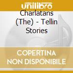 Charlatans (The) - Tellin Stories cd