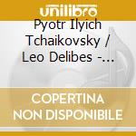 Pyotr Ilyich Tchaikovsky / Leo Delibes - Nutcracker, Coppelia cd musicale di Pyotr Ilyich Tchaikovsky
