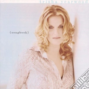 Trisha Yearwood - Songbook - A Collection Of Hits cd musicale di YEARWOOD TRISHA