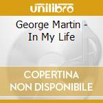 George Martin - In My Life cd musicale di MARTIN GEORGE
