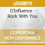 D'Influence - Rock With You cd