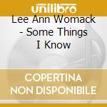 Lee Ann Womack - Some Things I Know cd