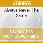 Always Never The Same cd musicale di STRAIT GEORGE