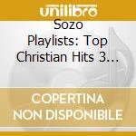 Sozo Playlists: Top Christian Hits 3 / Various cd musicale
