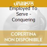 Employed To Serve - Conquering cd