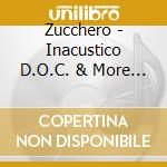 Zucchero - Inacustico D.O.C. & More (2 Cd) cd
