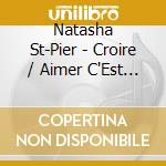 Natasha St-Pier - Croire / Aimer C'Est Tout Donner - Therese De Lisieux cd musicale