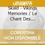 Skald - Vikings Memories / Le Chant Des Vikings cd
