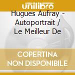 Hugues Aufray - Autoportrait / Le Meilleur De cd musicale