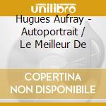 Hugues Aufray - Autoportrait / Le Meilleur De cd