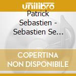 Patrick Sebastien - Sebastien Se Lache / L'Indispensable Pour Faire La Fete - Best Of cd