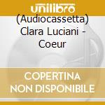 (Audiocassetta) Clara Luciani - Coeur cd musicale