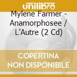 Mylene Farmer - Anamorphosee / L'Autre (2 Cd) cd