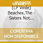 (LP Vinile) Beaches,The - Sisters Not Twins(Lp) vinile