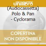 (Audiocassetta) Polo & Pan - Cyclorama cd