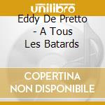 Eddy De Pretto - A Tous Les Batards cd musicale