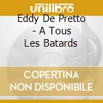Eddy De Pretto - A Tous Les Batards cd