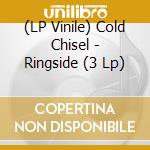 (LP Vinile) Cold Chisel - Ringside (3 Lp) vinile