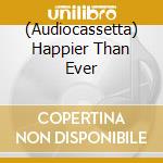 (Audiocassetta) Happier Than Ever cd