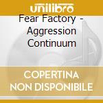 Fear Factory - Aggression Continuum cd