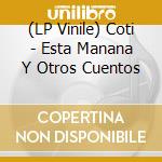 (LP Vinile) Coti - Esta Manana Y Otros Cuentos vinile