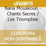 Nana Mouskouri - Chants Sacres / Les Triomphes cd musicale