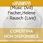 (Music Dvd) Fischer,Helene - Rausch (Live) cd musicale