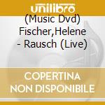 (Music Dvd) Fischer,Helene - Rausch (Live) cd