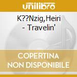 K??Nzig,Heiri - Travelin' cd