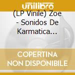 (LP Vinile) Zoe - Sonidos De Karmatica Resonancia (2 Lp) vinile