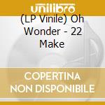 (LP Vinile) Oh Wonder - 22 Make vinile