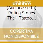 (Audiocassetta) Rolling Stones The - Tattoo You (40Th/Casset/D2C cd musicale