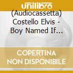 (Audiocassetta) Costello Elvis - Boy Named If The (Casse/D2C cd