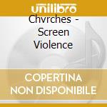 Chvrches - Screen Violence cd musicale