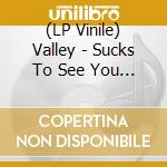 (LP Vinile) Valley - Sucks To See You Doi Ep(Lp vinile