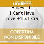 Halsey - If I Can't Have Love +1Fx Extra cd