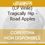 (LP Vinile) Tragically Hip - Road Apples vinile