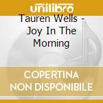 Tauren Wells - Joy In The Morning cd musicale