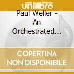Paul Weller - An Orchestrated Songbook cd musicale
