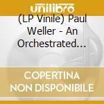 (LP Vinile) Paul Weller - An Orchestrated Songbook (2 Lp) vinile