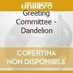 Greeting Committee - Dandelion cd