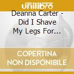 Deanna Carter - Did I Shave My Legs For This (25Th Anniversary) cd