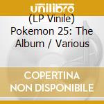 (LP Vinile) Pokemon 25: The Album / Various vinile