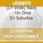 (LP Vinile) Nach - Un Dma En Suburbia vinile