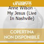 Anne Wilson - My Jesus (Live In Nashville) cd musicale