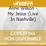 Anne Wilson - My Jesus (Live In Nashville) cd