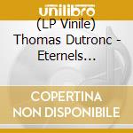 (LP Vinile) Thomas Dutronc - Eternels Jusqu'A Demain vinile