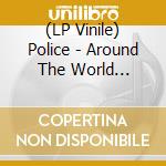 (LP Vinile) Police - Around The World Restored & Expanded (2 Lp) lp vinile